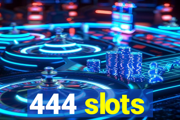 444 slots